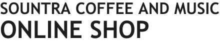 SOUNTRA COFFEE AND MUSIC ONLINE SHOP
